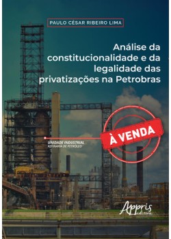 Análise da constitucionalidade e da legalidade das privatizações na Petrobras