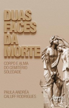 Duas faces da morte: corpo e alma do cemitério soledade