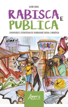 Rabisca e publica: juventudes e estratégias de visibilidade social e midiática