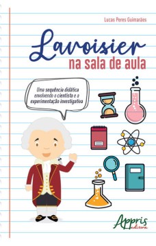 Lavoisier na sala de aula: uma sequência didática envolvendo o cientista e a experimentação investigativa