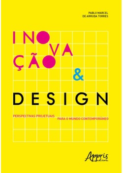 Inovação & design: perspectivas projetuais para o mundo contemporâneo