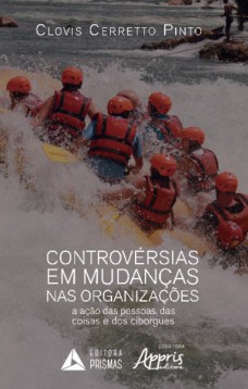 Controvérsias em mudanças nas organizações: a ação das pessoas, das coisas e dos ciborgues