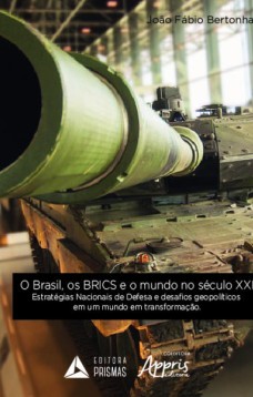 O Brasil, os BRICS e o mundo no século XXI: estratégias nacionais de defesa e desafios geopolíticos em um mundo em transformação