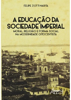 A educação da sociedade imperial: moral, religião e forma social na modernidade oitocentista