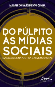 Do púlpito às mídias sociais: evangélicos na política e ativismo digital