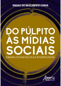 Do púlpito às mídias sociais: evangélicos na política e ativismo digital