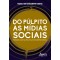 Do púlpito às mídias sociais: evangélicos na política e ativismo digital