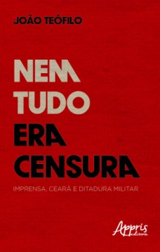 Nem tudo era censura: imprensa, Ceará e ditadura militar