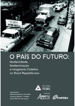 O país do futuro: modernidade, modernização e imaginário coletivo no Brasil republicano