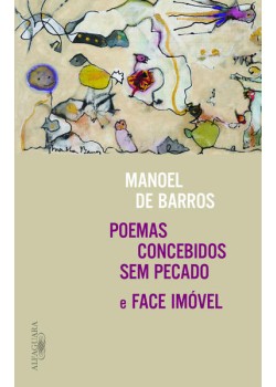 Poemas concebidos sem pecado e face imóvel