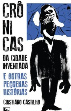 Crônicas da cidade inventada e outras pequenas histórias