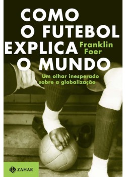 Como o futebol explica o mundo