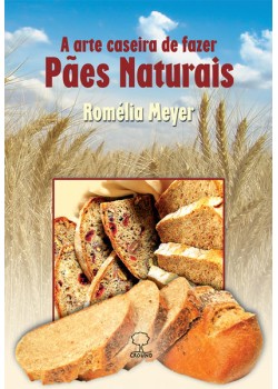 A arte caseira de fazer pães naturais