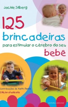 125 brincadeiras estimular o cérebro do seu bebê