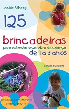 125 brincadeiras para crianças de 1 a 3 anos