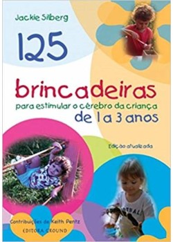 125 brincadeiras para crianças de 1 a 3 anos