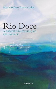 Rio doce: A espantosa evolução de um vale