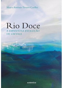 Rio doce: A espantosa evolução de um vale