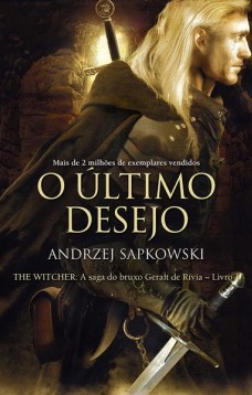 O último desejo - The Witcher - A saga do bruxo Geralt de Rívia