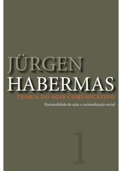 Teoria do agir comunicativo - vol. 1