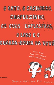 O gato, o cachorro, chapeuzinho, os ovos explosivos, o lobo e o guarda-roupa da vovó