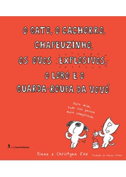 O gato, o cachorro, chapeuzinho, os ovos explosivos, o lobo e o guarda-roupa da vovó