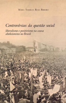 Controvérsias da questão social: Liberalismo e positivismo na causa abolicionista no Brasil