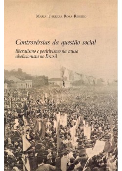 Controvérsias da questão social: Liberalismo e positivismo na causa abolicionista no Brasil