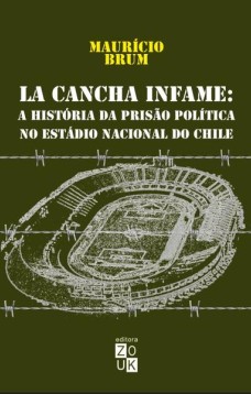 La Cancha Infame - A história da prisão política no estádio nacional do Chile