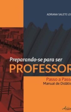 Preparando-se para ser professor - passo a passo: manual de didática