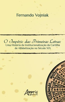 O império das primeiras letras: uma história da institucionalização da cartilha de alfabetização no século XIX