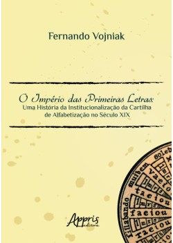 O império das primeiras letras: uma história da institucionalização da cartilha de alfabetização no século XIX