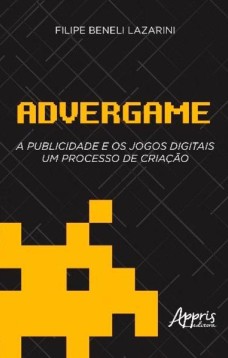 Advergame - a publicidade e os jogos digitais: um processo de criação