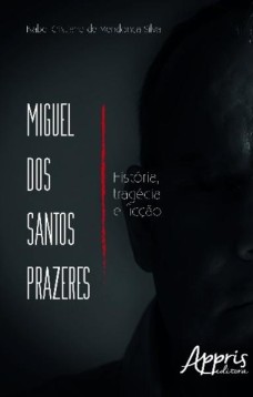 Miguel dos santos prazeres: história, tragédia e ficção