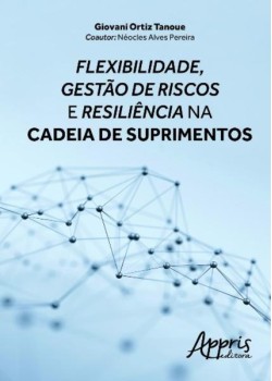 Flexibilidade, gestão de riscos e resiliência na cadeia de suprimentos