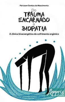 Do trauma encarnado à biopatia