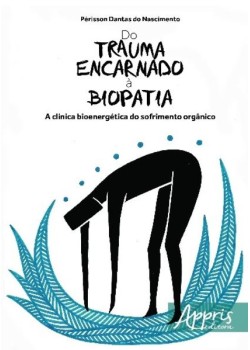 Do trauma encarnado à biopatia