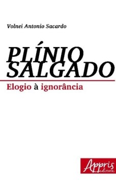 Plínio salgado: elogio à ignorância