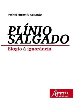 Plínio salgado: elogio à ignorância