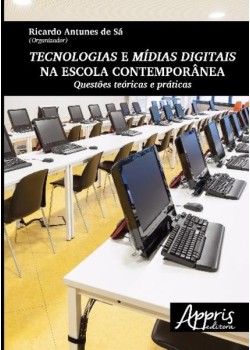 Tecnologias e mídias digitais na escola contemporânea: questões teóricas e práticas