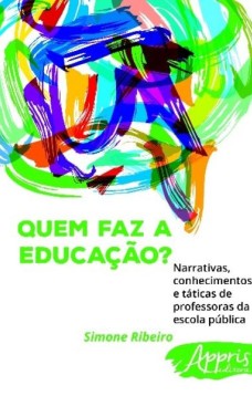 Quem faz a educação? narrativas, conhecimentos e táticas de professoras da escola pública