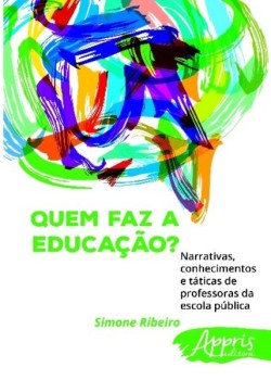 Quem faz a educação? narrativas, conhecimentos e táticas de professoras da escola pública