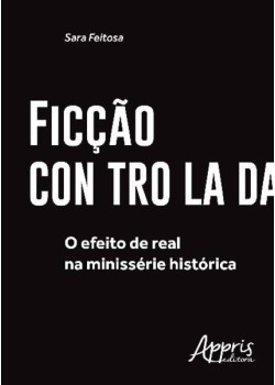 Ficção controlada: o efeito de real na minissérie histórica