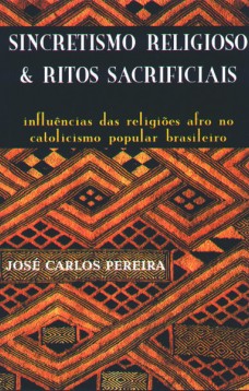 Sincretismo religioso & ritos sacrificiais: Influências das religiões afro no catolicismo popular brasileiro