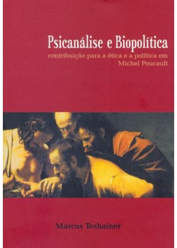 Psicanálise e biopolítica: Contribuição para a ética e a política em Michel Foucault