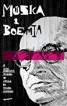 Música & Boemia : A autobiografia perdida de Catulo da Paixão Cearense